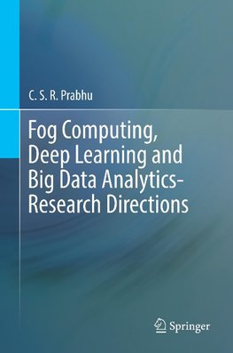 Fog Computing, Deep Learning and Big Data Analytics-Research Directions