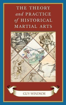 The Theory and Practice of Historical Martial Arts