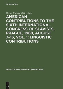 American contributions to the Sixth International Congress of Slavists, Prague, 1968, August 7-13, Vol. 1: Linguistic contributions