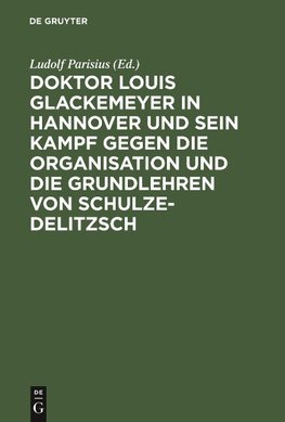 Doktor Louis Glackemeyer in Hannover und sein Kampf gegen die Organisation und die Grundlehren von Schulze-Delitzsch