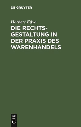 Die Rechtsgestaltung in der Praxis des Warenhandels