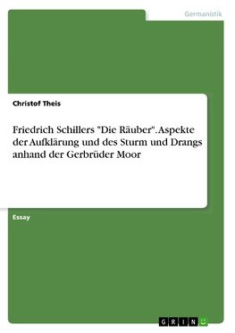 Friedrich Schillers "Die Räuber". Aspekte der Aufklärung und des Sturm und Drangs anhand der Gerbrüder Moor