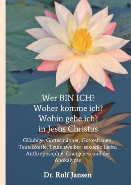 Wer BIN ICH? Woher komme ich? Wohin gehe ich? in Jesus Christus