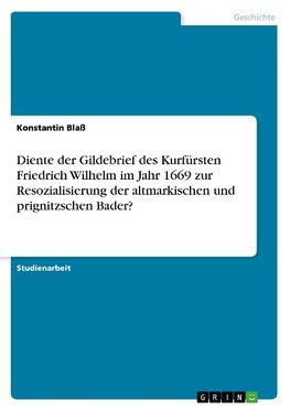 Diente der Gildebrief des Kurfürsten Friedrich Wilhelm im Jahr 1669 zur Resozialisierung der altmarkischen und prignitzschen Bader?