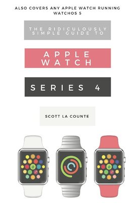 La Counte, S: Ridiculously Simple Guide to Apple Watch Serie