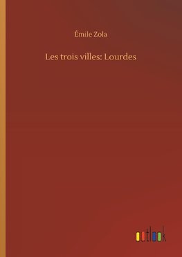 Les trois villes: Lourdes