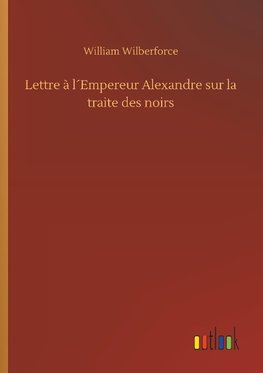 Lettre à l´Empereur Alexandre sur la traite des noirs