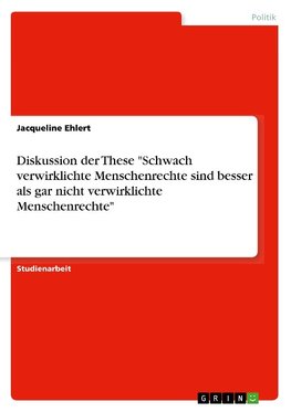 Diskussion der These "Schwach verwirklichte Menschenrechte sind besser als gar nicht verwirklichte Menschenrechte"