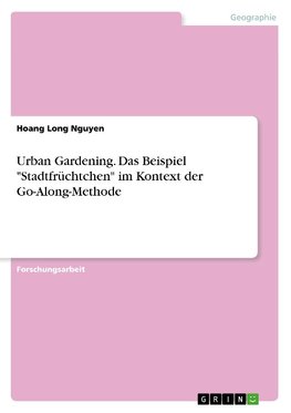 Urban Gardening. Das Beispiel "Stadtfrüchtchen" im Kontext der Go-Along-Methode