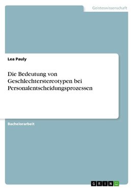 Die Bedeutung von Geschlechterstereotypen bei Personalentscheidungsprozessen