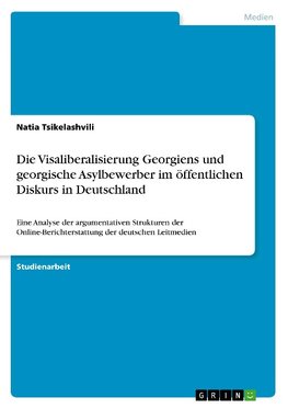 Die Visaliberalisierung Georgiens und georgische Asylbewerber im öffentlichen Diskurs in Deutschland