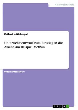 Unterrichtsentwurf zum Einstieg in die Alkane am Beispiel Methan