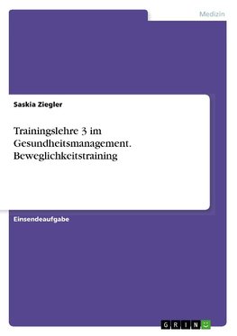 Trainingslehre 3 im Gesundheitsmanagement. Beweglichkeitstraining