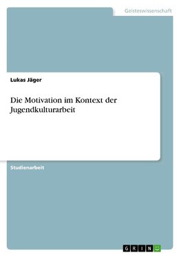 Die Motivation im Kontext der Jugendkulturarbeit