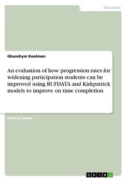 An evaluation of how progression rates for widening participation students can be improved using RUFDATA and Kirkpatrick models to improve on time completion