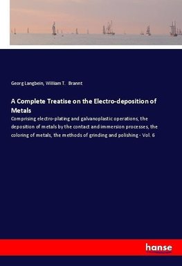 A Complete Treatise on the Electro-deposition of Metals