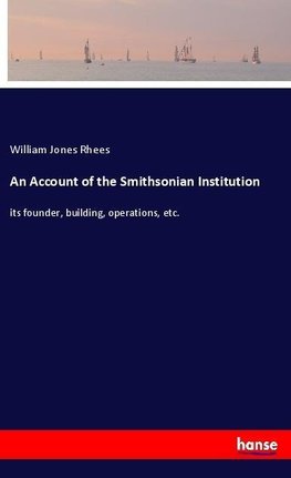 An Account of the Smithsonian Institution