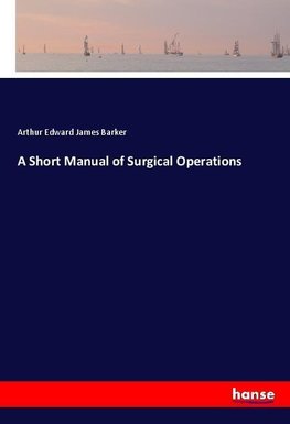 A Short Manual of Surgical Operations