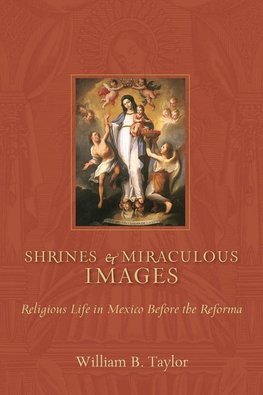 Taylor, W:  Shrines and Miraculous Images