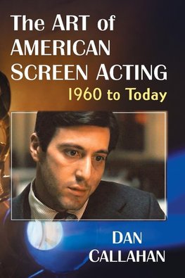 Callahan, D:  The Art of American Screen Acting, 1960 to Tod