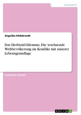 Das Herbizid-Dilemma. Die wachsende Weltbevölkerung im Konflikt mit unserer Lebensgrundlage