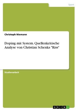 Doping mit System. Quellenkritische Analyse von Christian Schenks "Riss"