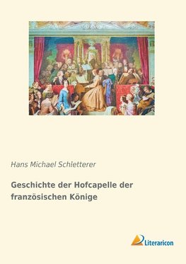 Geschichte der Hofcapelle der französischen Könige