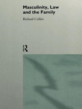 Collier, R: Masculinity, Law and Family