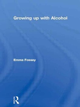 Fossey, E: Growing up with Alcohol