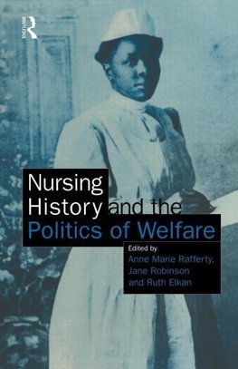 Rafferty, A: Nursing History and the Politics of Welfare