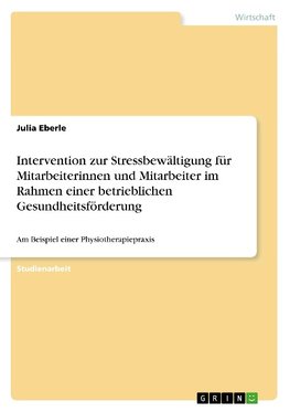 Intervention zur Stressbewältigung für Mitarbeiterinnen und Mitarbeiter im Rahmen einer betrieblichen Gesundheitsförderung