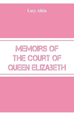 Memoirs of the Court of Queen Elizabeth