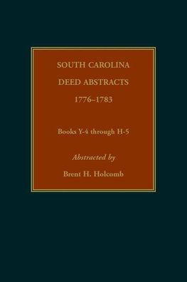 South Carolina Deed Abstracts, 1776-1783, Books Y-4 through H-5