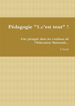 PZdagogie "1.c'est tout" ! Une plongZe dans les coulisses de l'Education Nationale...