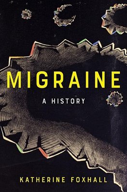 Foxhall, K: Migraine - A History