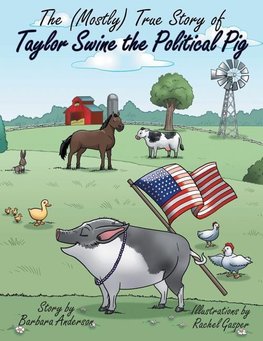 The (Mostly) True Story of Taylor Swine the Political Pig