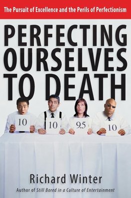 Perfecting Ourselves to Death