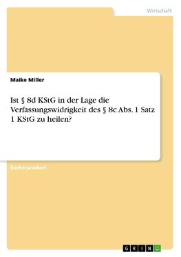 Ist § 8d KStG in der Lage die Verfassungswidrigkeit des § 8c Abs. 1 Satz 1 KStG zu heilen?