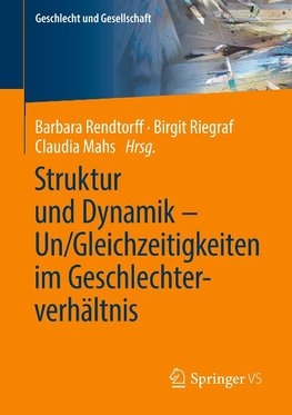 Struktur und Dynamik - Un/Gleichzeitigkeiten im Geschlechterverhältnis