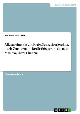 Allgemeine Psychologie. Sensation Seeking nach Zuckerman, Bedürfnispyramide nach Maslow, Flow Theorie