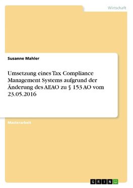 Umsetzung eines Tax Compliance Management Systems aufgrund der Änderung des AEAO zu § 153 AO vom 23.05.2016