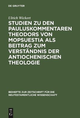 Studien zu den Pauluskommentaren Theodors von Mopsuestia als Beitrag zum Verständnis der antiochenischen Theologie