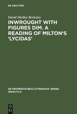 Inwrought with figures dim. A reading of Milton's 'Lycidas'