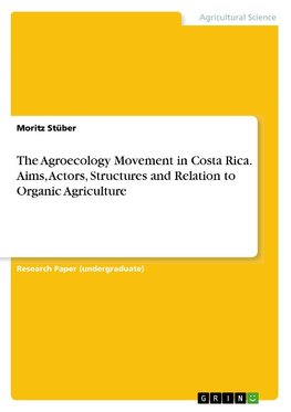 The Agroecology Movement in Costa Rica. Aims, Actors, Structures and Relation to Organic Agriculture