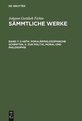 3 Abth. Populärphilosophische Schriften, II. Zur Politik, Moral und Philosophie