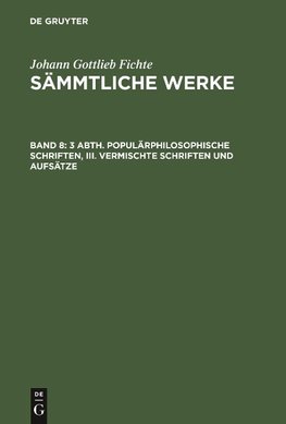 3 Abth. Populärphilosophische Schriften, III. Vermischte Schriften und Aufsätze