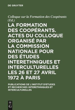 La formation des coopérants. Actes du Colloque organisé par la Commission Nationale pour des Études Interethniques et Interculturelles les 26 et 27 avril 1972 à Paris