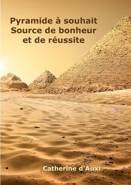 Pyramide ^ souhait Source de bonheur et de rZussite