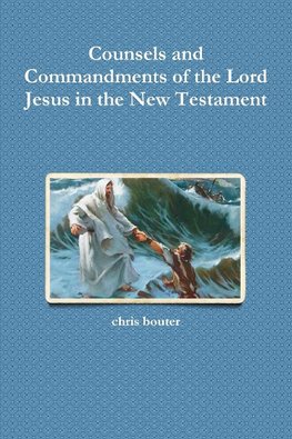 Counsels and Commandments of the Lord Jesus in the New Testament