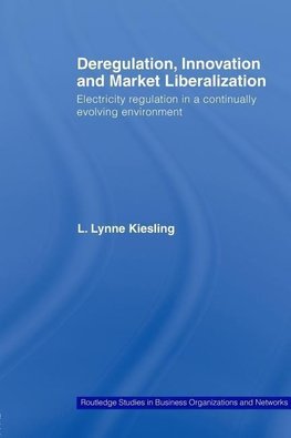 Kiesling, L: Deregulation, Innovation and Market Liberalizat